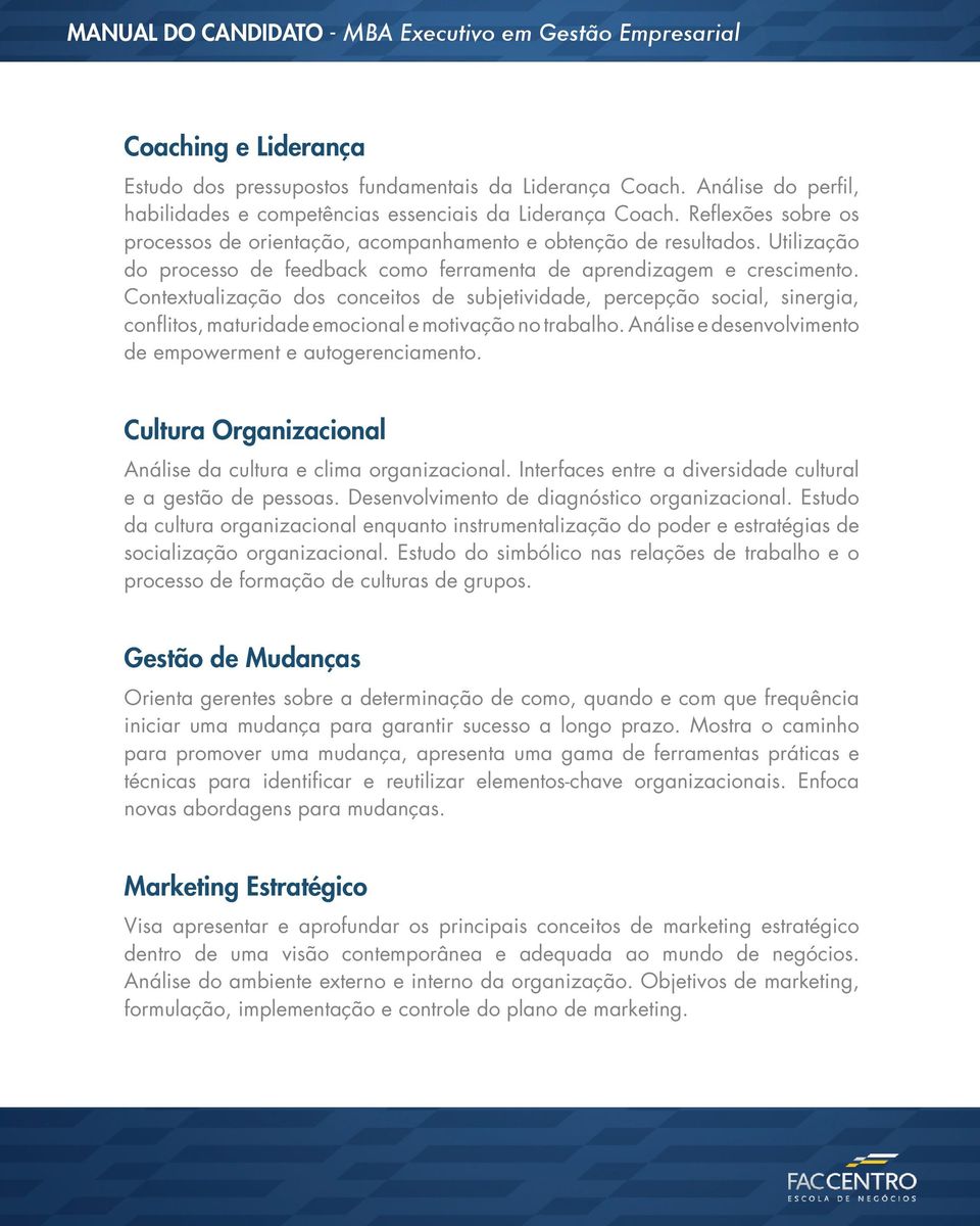 Contextualização dos conceitos de subjetividade, percepção social, sinergia, conflitos, maturidade emocional e motivação no trabalho. Análise e desenvolvimento de empowerment e autogerenciamento.