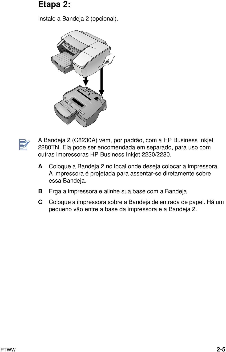 A B C Coloque a Bandeja 2 no local onde deseja colocar a impressora.