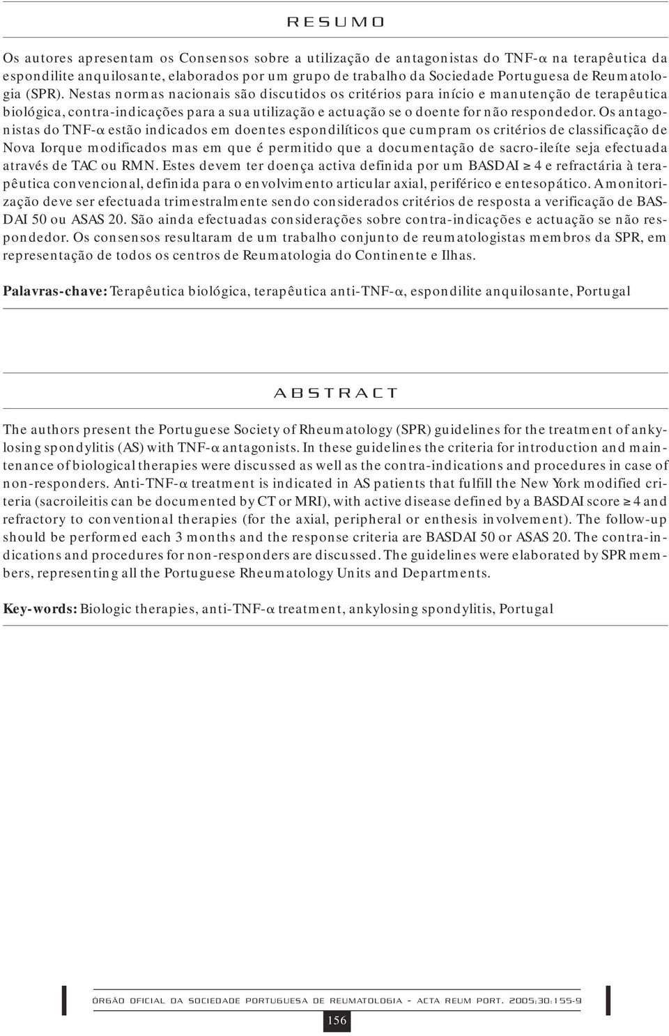 Nestas normas nacionais são discutidos os critérios para início e manutenção de terapêutica biológica, contra-indicações para a sua utilização e actuação se o doente for não respondedor.