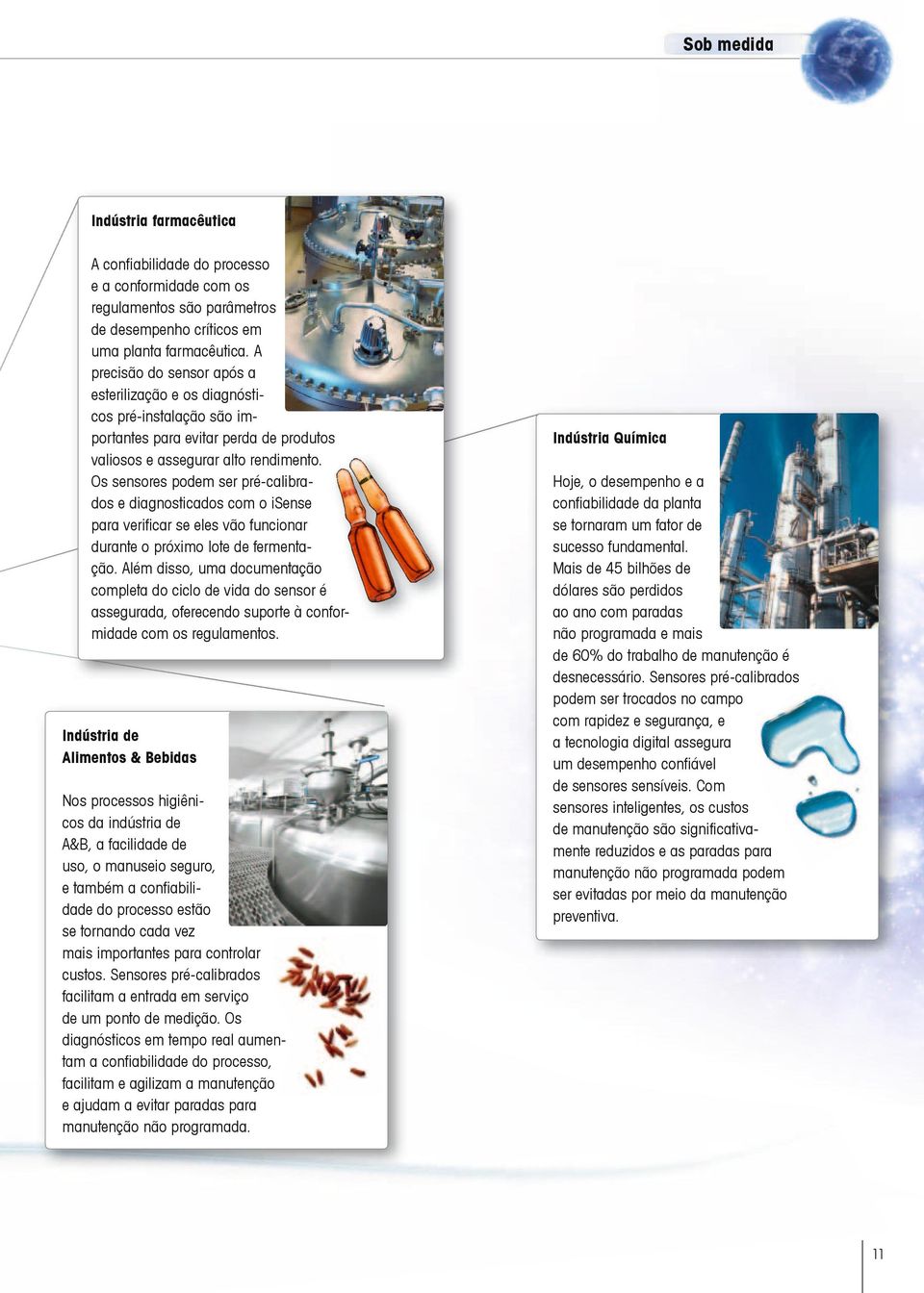 Os sensores podem ser pré-calibrados e diagnosticados com o isense para verificar se eles vão funcionar durante o próximo lote de fermentação.