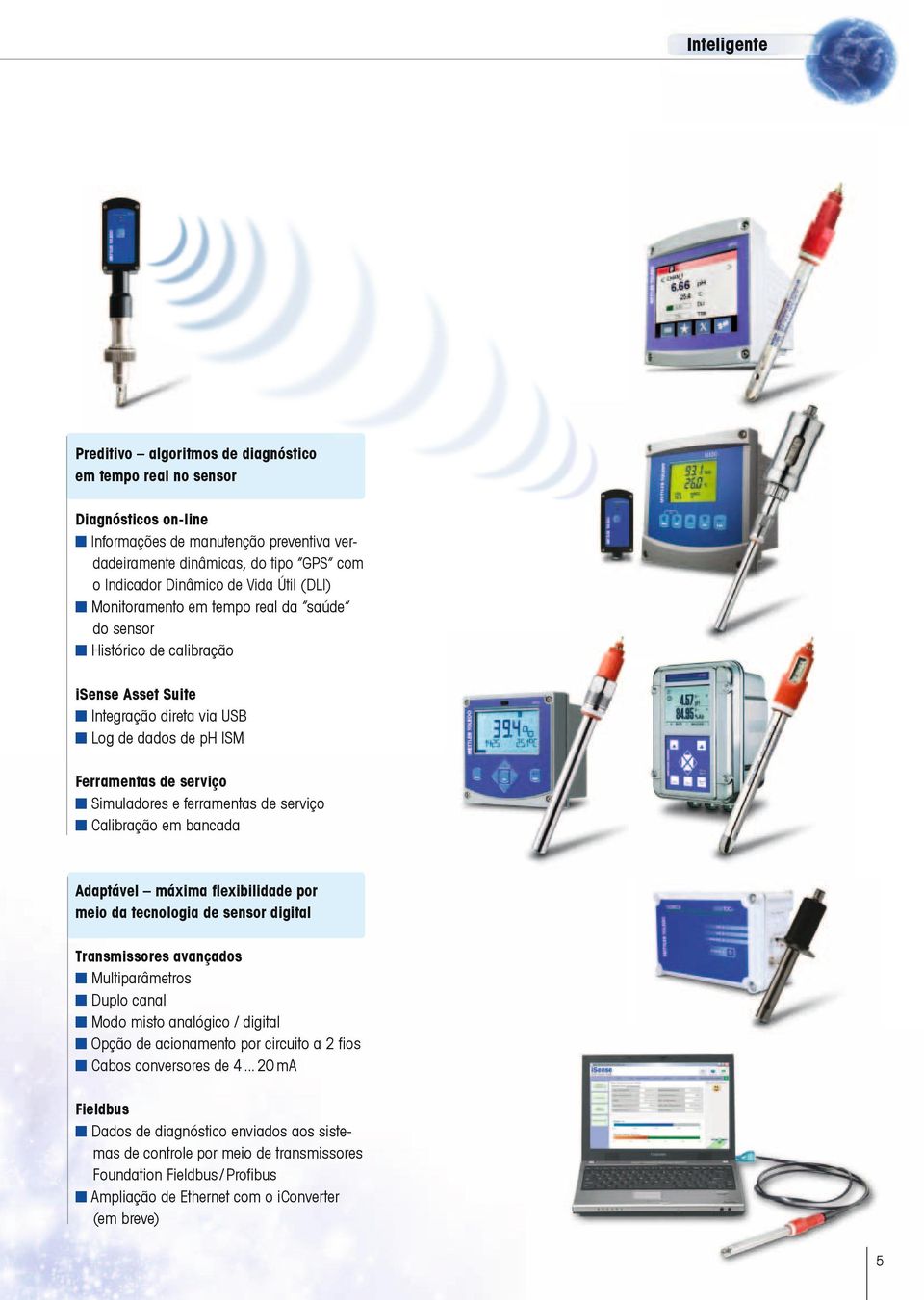 e ferramentas de serviço n Calibração em bancada Adaptável máxima flexibilidade por meio da tecnologia de sensor digital Transmissores avançados n Multiparâmetros n Duplo canal n Modo misto analógico