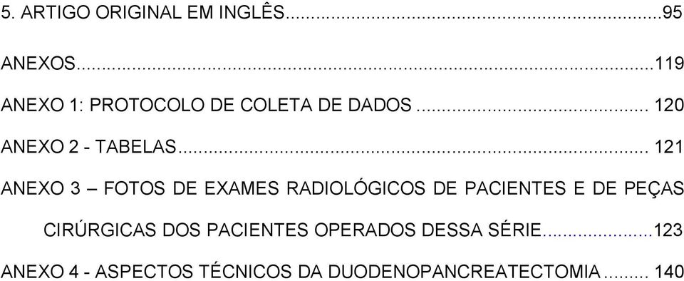 .. 121 ANEXO 3 FOTOS DE EXAMES RADIOLÓGICOS DE PACIENTES E DE PEÇAS