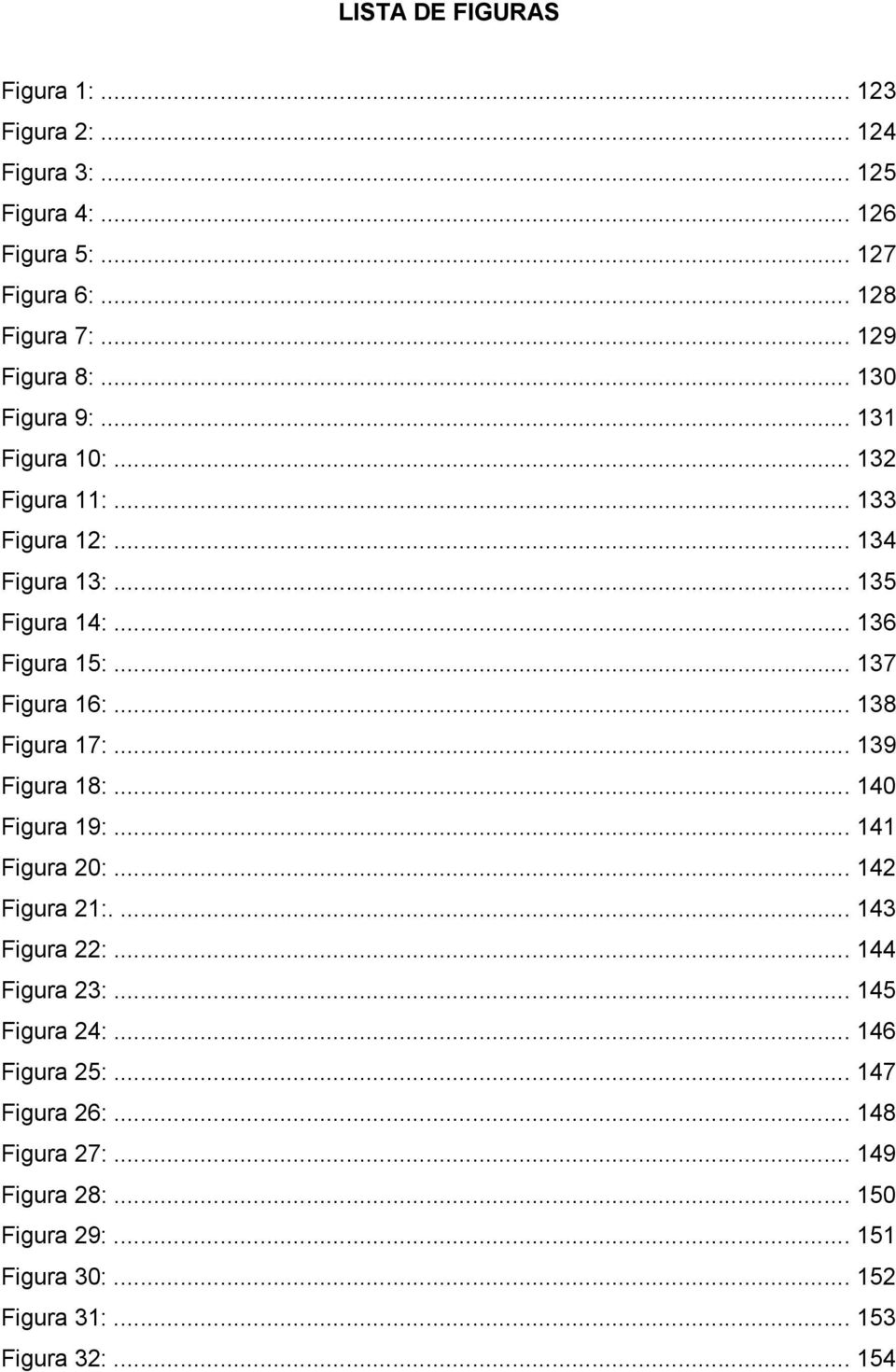 .. 138 Figura 17:... 139 Figura 18:... 140 Figura 19:... 141 Figura 20:... 142 Figura 21:.... 143 Figura 22:... 144 Figura 23:... 145 Figura 24:.