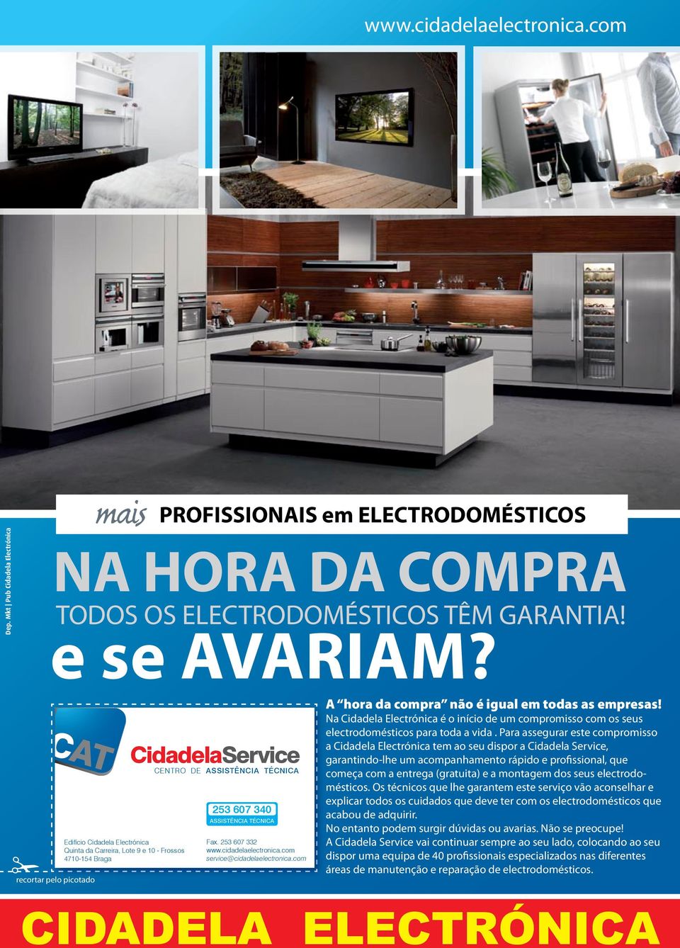 253 607 332 www.cidadelaelectronica.com service@cidadelaelectronica.com A hora da compra não é igual em todas as empresas!