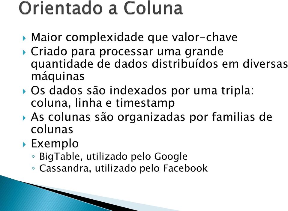 por uma tripla: coluna, linha e timestamp As colunas são organizadas por