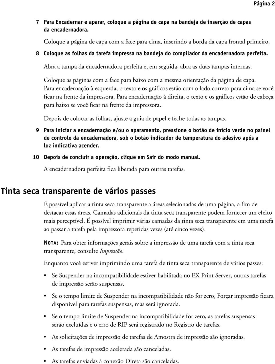 Abra a tampa da encadernadora perfeita e, em seguida, abra as duas tampas internas. Coloque as páginas com a face para baixo com a mesma orientação da página de capa.