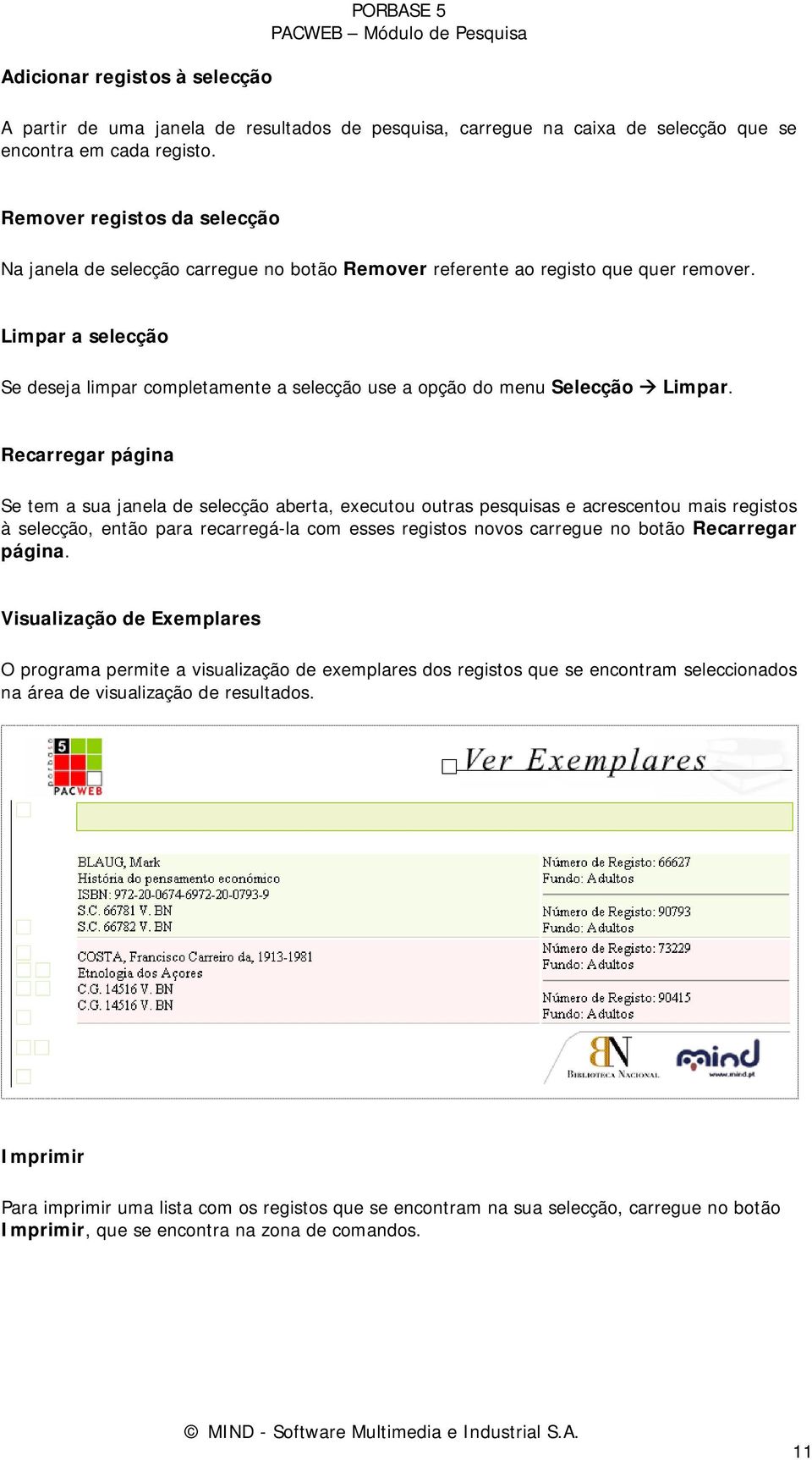 Limpar a selecção Se deseja limpar completamente a selecção use a opção do menu Selecção Limpar.