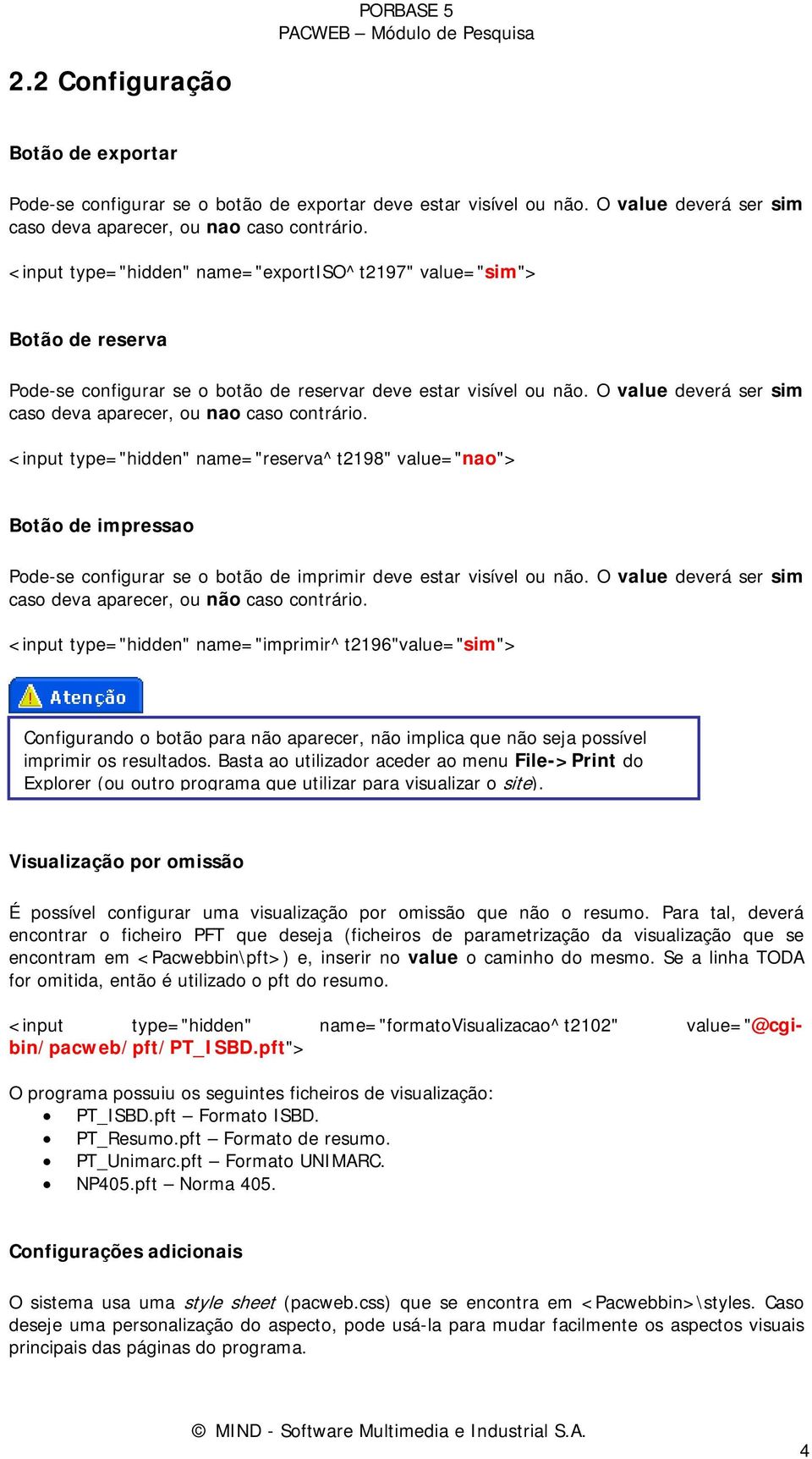 O value deverá ser sim caso deva aparecer, ou nao caso contrário.