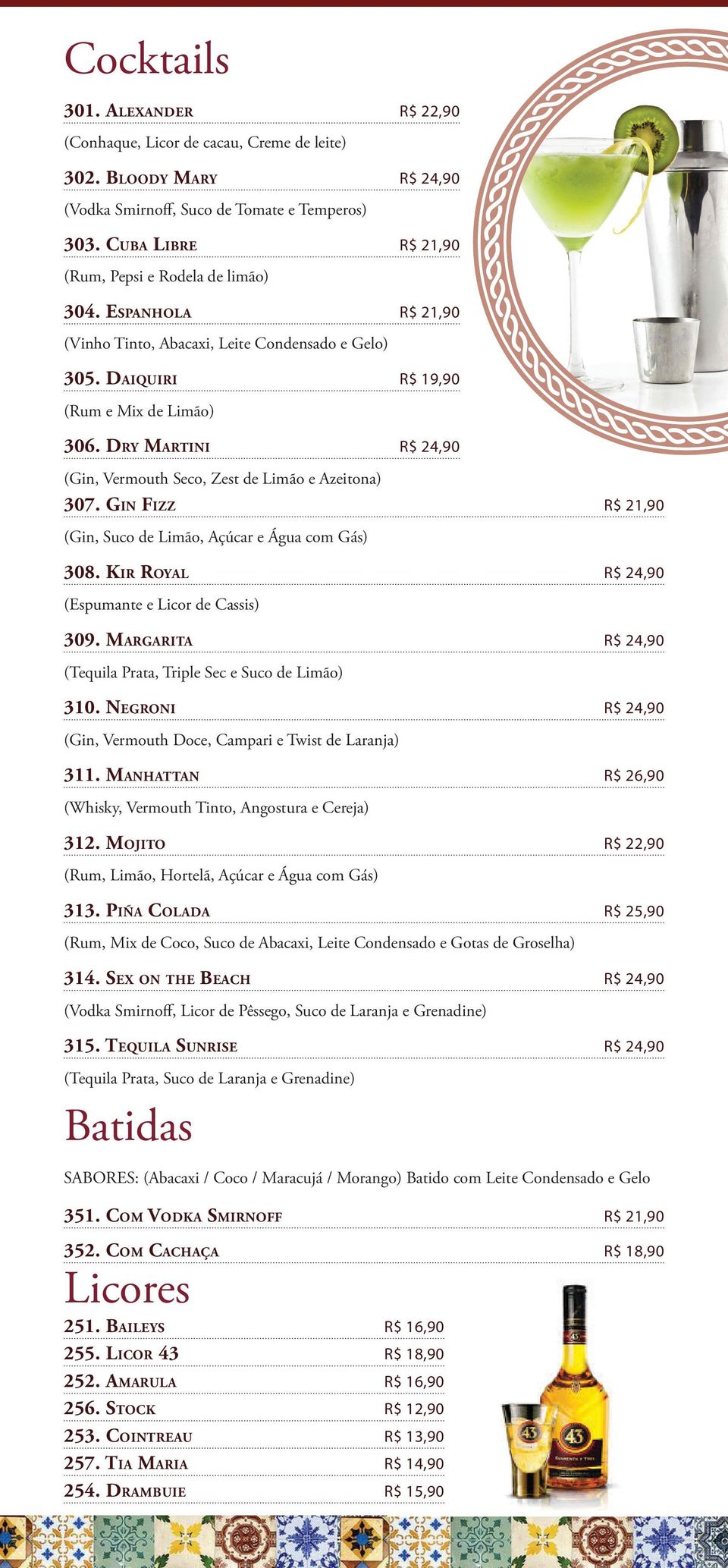 Dry Martini R$ 24,90 (Gin, Vermouth Seco, Zest de Limão e Azeitona) 307. Gin Fizz R$ 21,90 (Gin, Suco de Limão, Açúcar e Água com Gás) 308. Kir Royal R$ 24,90 (Espumante e Licor de Cassis) 309.