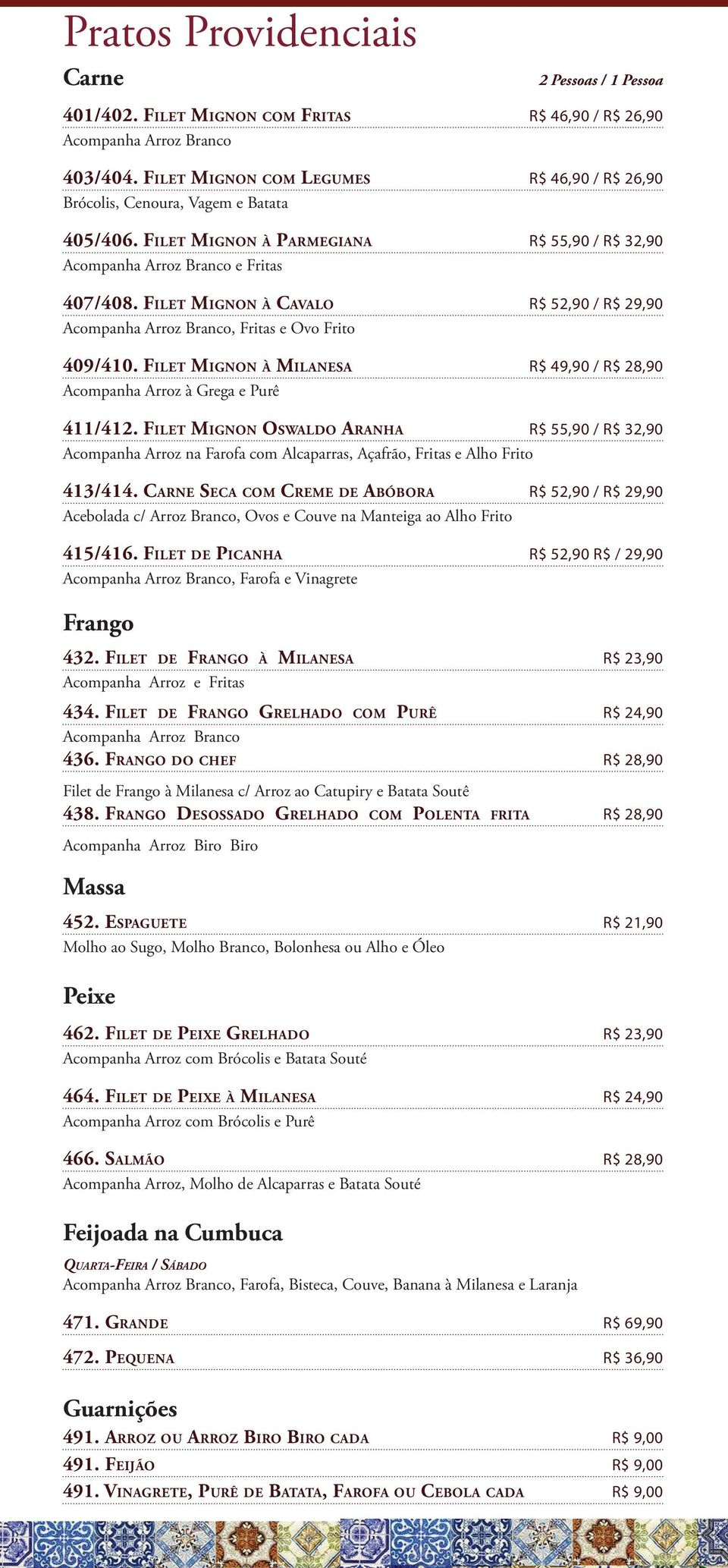 Filet Mignon à Cavalo R$ 52,90 / R$ 29,90 Acompanha Arroz Branco, Fritas e Ovo Frito 409/410. Filet Mignon à Milanesa R$ 49,90 / R$ 28,90 Acompanha Arroz à Grega e Purê 411/412.