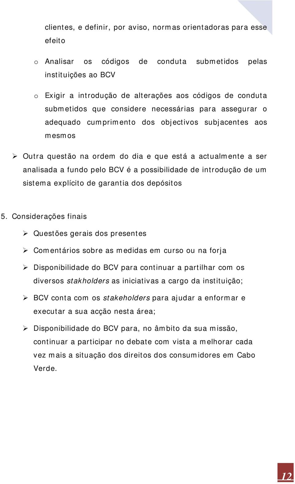 BCV é a possibilidade de introdução de um sistema explícito de garantia dos depósitos 5.