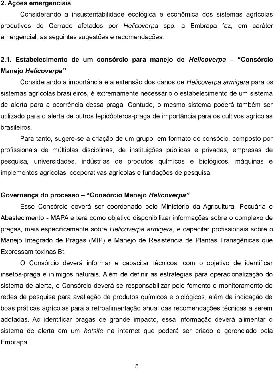 Estabelecimento de um consórcio para manejo de Helicoverpa Consórcio Manejo Helicoverpa Considerando a importância e a extensão dos danos de Helicoverpa armigera para os sistemas agrícolas