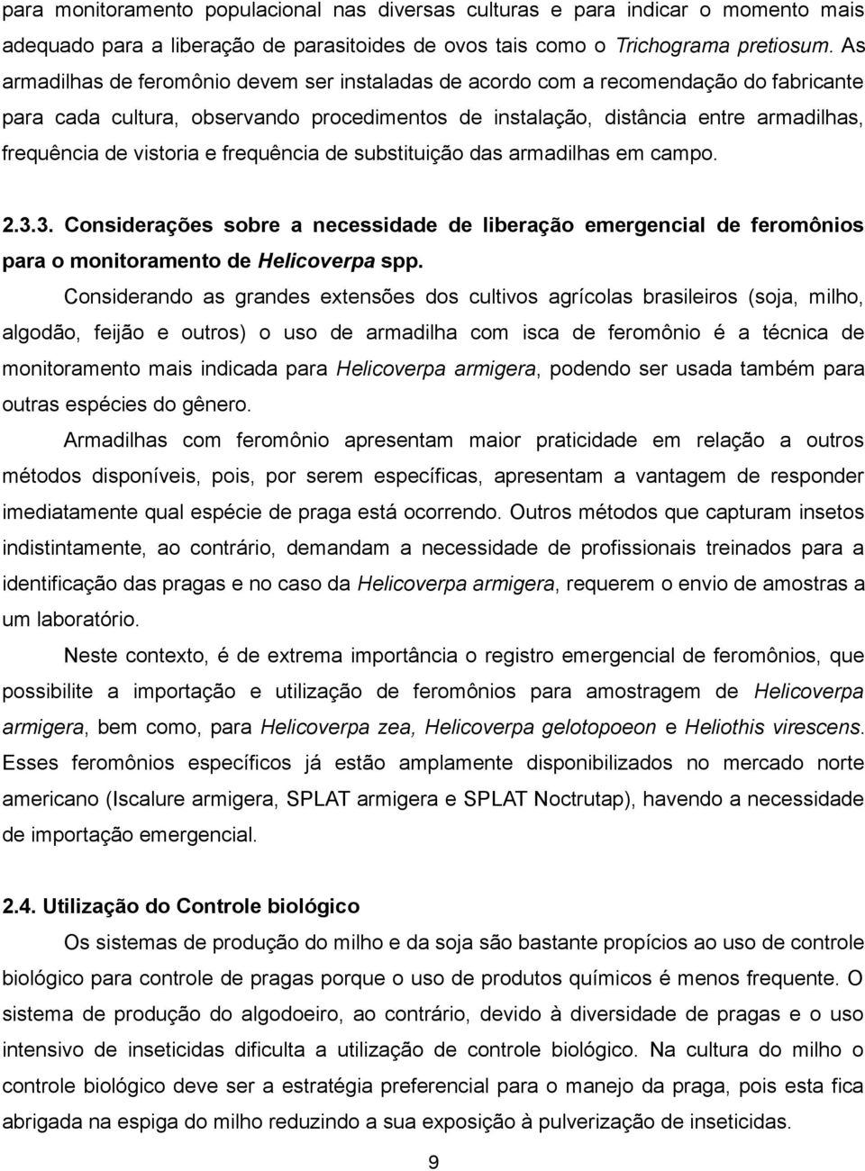 vistoria e frequência de substituição das armadilhas em campo. 2.3.3. Considerações sobre a necessidade de liberação emergencial de feromônios para o monitoramento de Helicoverpa spp.