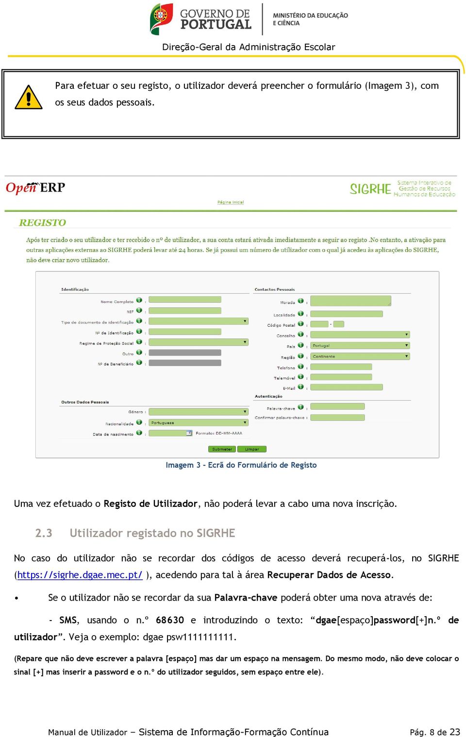 Imagem 3 - Ecrã do Formulário de Registo Uma vez efetuado o Registo de Utilizador, não poderá levar a cabo uma nova inscrição. 2.