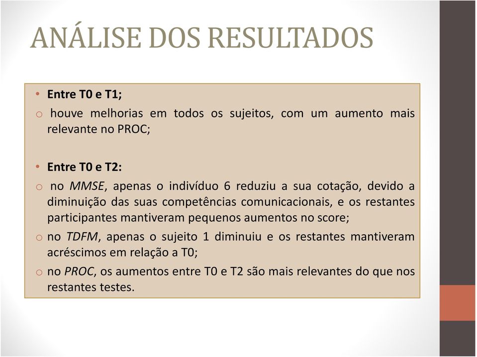 comunicacionais, e os restantes participantes mantiveram pequenos aumentos no score; o no TDFM, apenas o sujeito 1