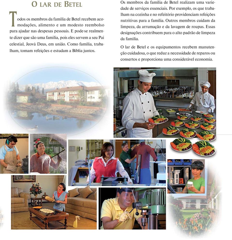 Os membros da fam ılia de Betel realizam uma variedade de serviços essenciais. Por exemplo, os que trabalham na cozinha e no refeit orio providenciam refeiç oes nutritivas para a fam ılia.