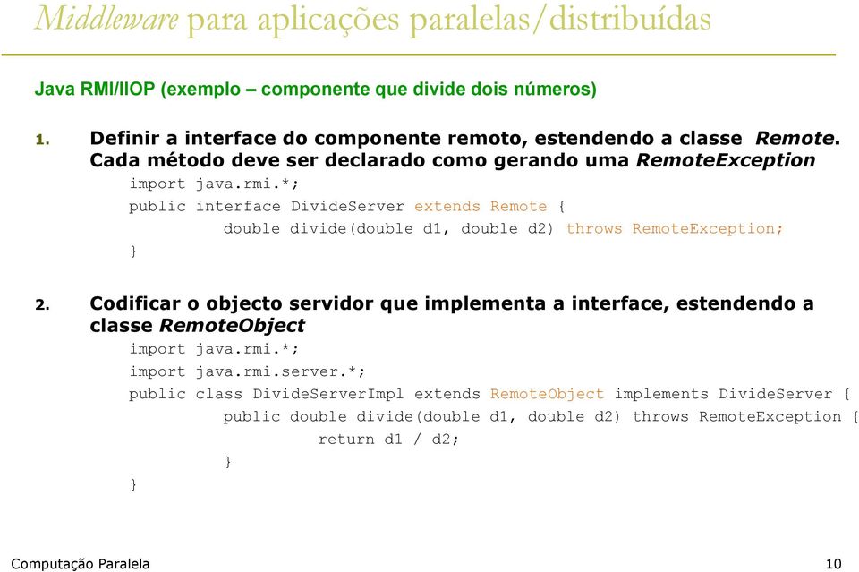 *; public interface DivideServer extends Remote { double divide(double d1, double d2) throws RemoteException; 2.