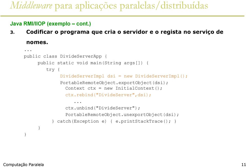DivideServerImpl(); PortableRemoteObject.exportObject(dsi); Context ctx = new InitialContext(); ctx.