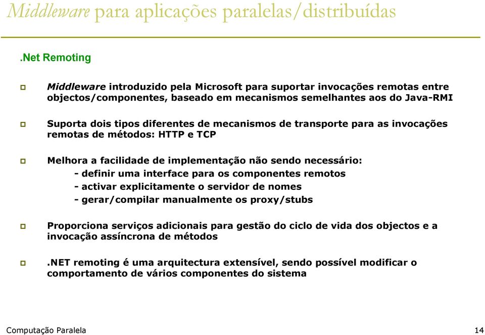 para os componentes remotos - activar explicitamente o servidor de nomes - gerar/compilar manualmente os proxy/stubs Proporciona serviços adicionais para gestão do ciclo de vida