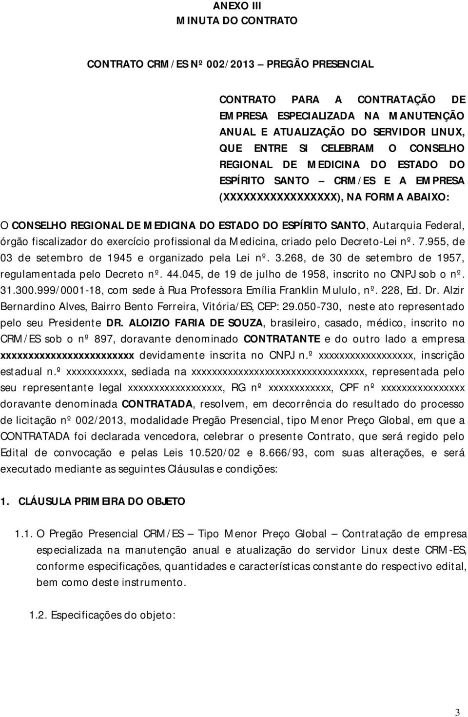 Federal, órgão fiscalizador do exercício profissional da Medicina, criado pelo Decreto-Lei nº. 7.955, de 03 de setembro de 1945 e organizado pela Lei nº. 3.