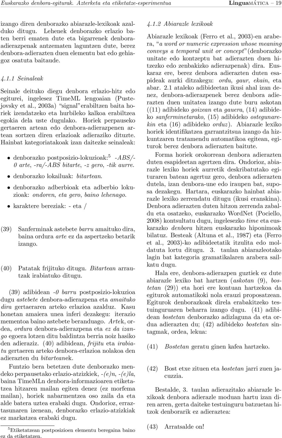 1 Seinaleak Seinale deituko diegu denbora erlazio-hitz edo egiturei, ingelesez TimeML lengoaian (Pustejovsky et al.