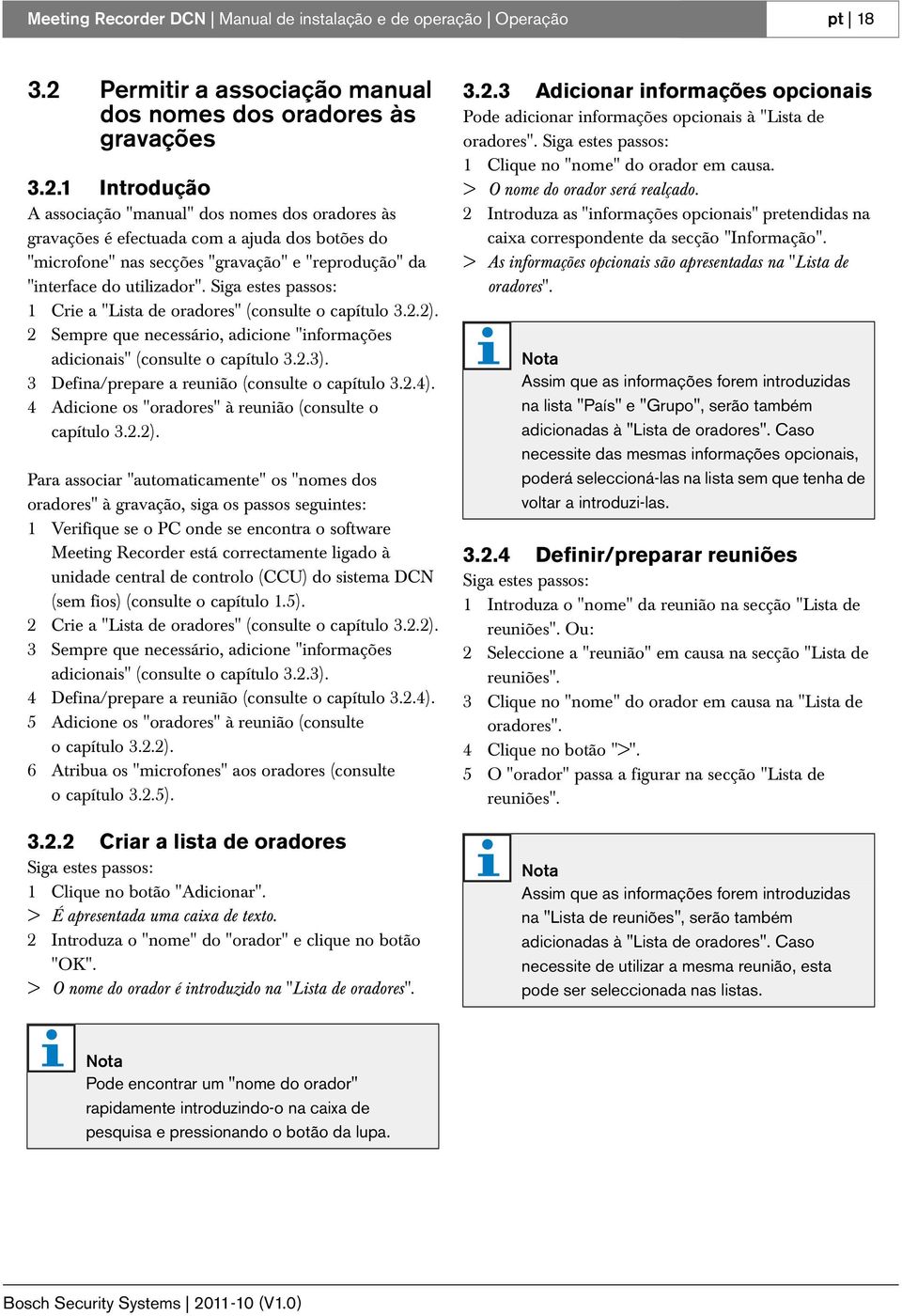 Introdução A associação "manual" dos nomes dos oradores às gravações é efectuada com a ajuda dos botões do "microfone" nas secções "gravação" e "reprodução" da "interface do utilizador".