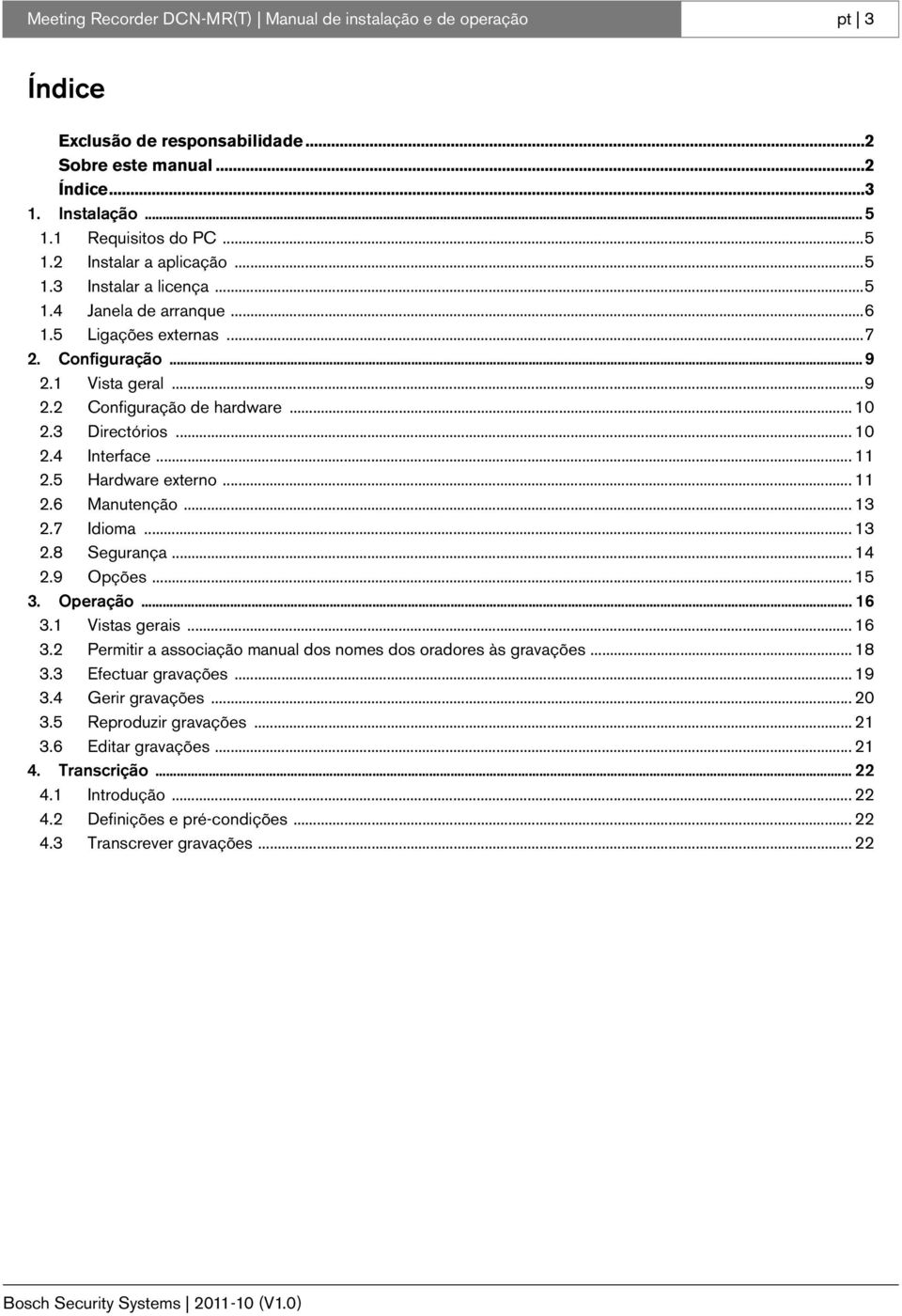 .. 2.6 Manutenção... 3 2.7 Idioma... 3 2.8 Segurança... 4 2.9 Opções... 5 3. Operação... 6 3. Vistas gerais... 6 3.2 Permitir a associação manual dos nomes dos oradores às gravações... 8 3.