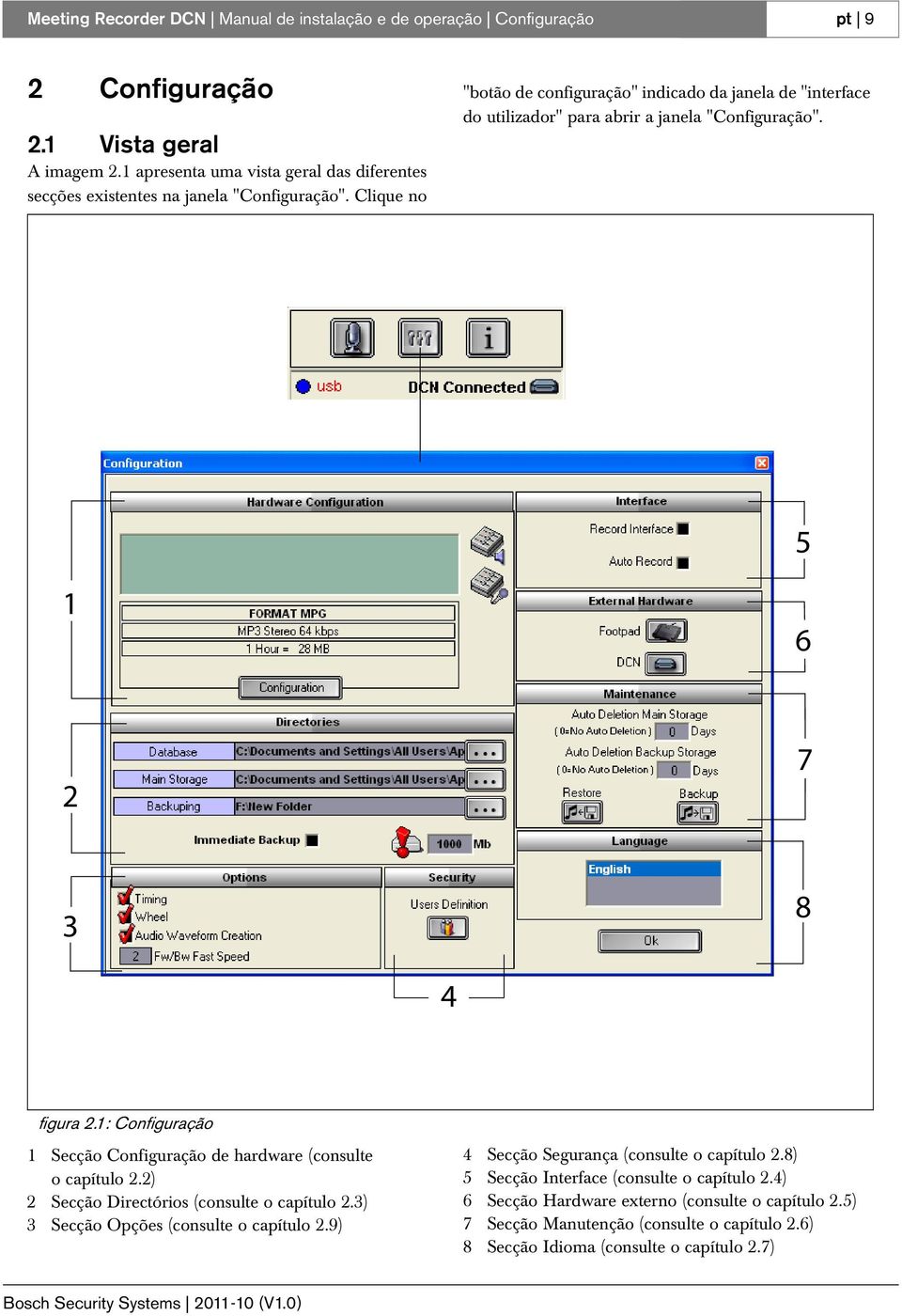 Clique no "botão de configuração" indicado da janela de "interface do utilizador" para abrir a janela "Configuração". 5 6 2 7 3 8 4 figura 2.