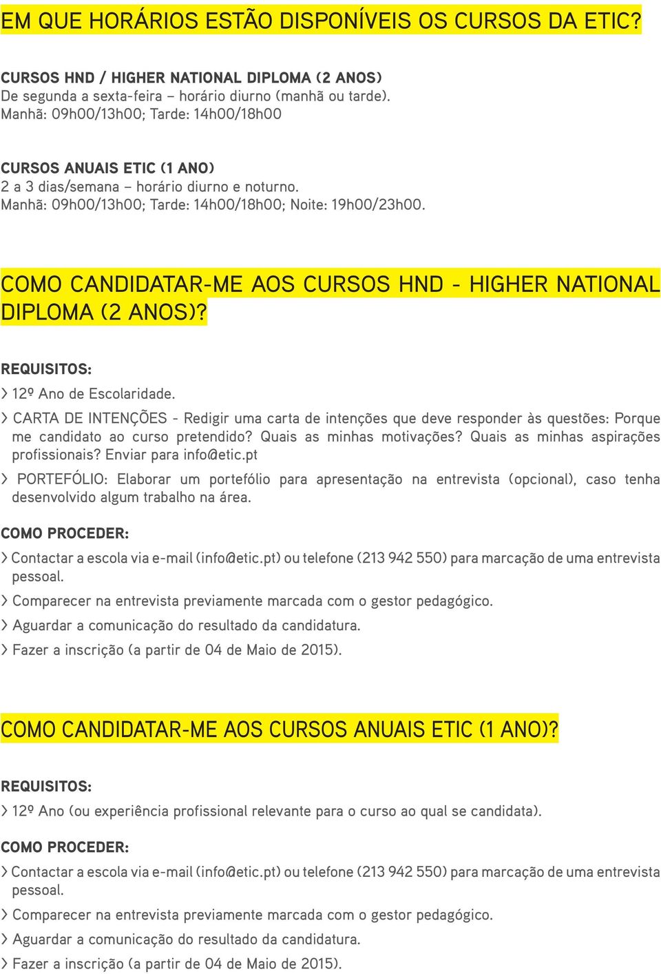 COMO CANDIDATAR-ME AOS CURSOS HND - HIGHER NATIONAL DIPLOMA (2 ANOS)? REQUISITOS: > 12º Ano de Escolaridade.