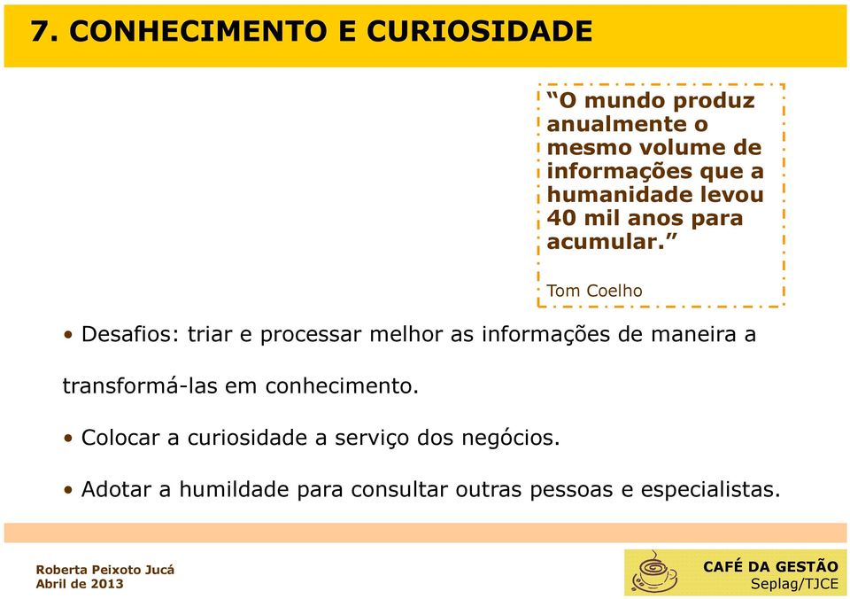 Tom Coelho Desafios: triar e processar melhor as informações de maneira a transformá-las