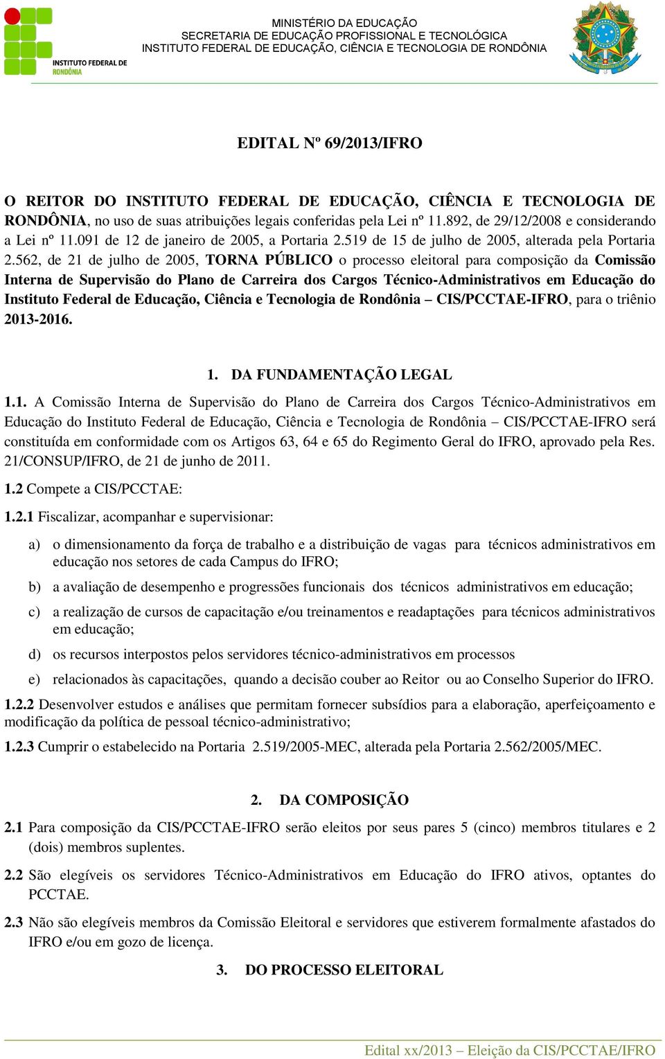 562, de 21 de julho de 2005, TORNA PÚBLICO o processo eleitoral para composição da Comissão Interna de Supervisão do Plano de Carreira dos Cargos Técnico-Administrativos em Educação do Instituto
