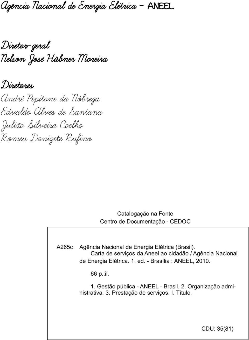Nacional de Energia Elétrica (Brasil). Carta de serviços da Aneel ao cidadão / Agência Nacional de Energia Elétrica. 1. ed.
