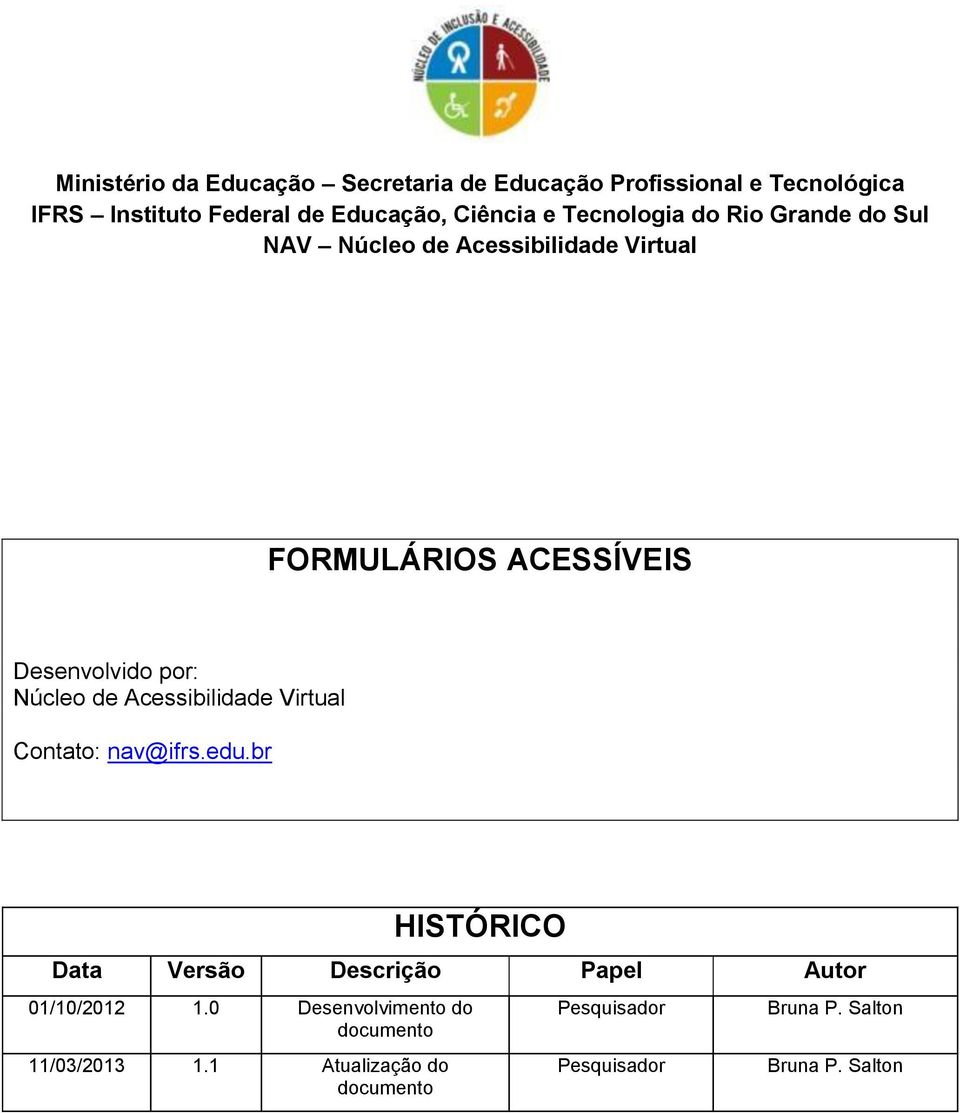 Núcleo de Acessibilidade Virtual Contato: nav@ifrs.edu.br HISTÓRICO Data Versão Descrição Papel Autor 01/10/2012 1.