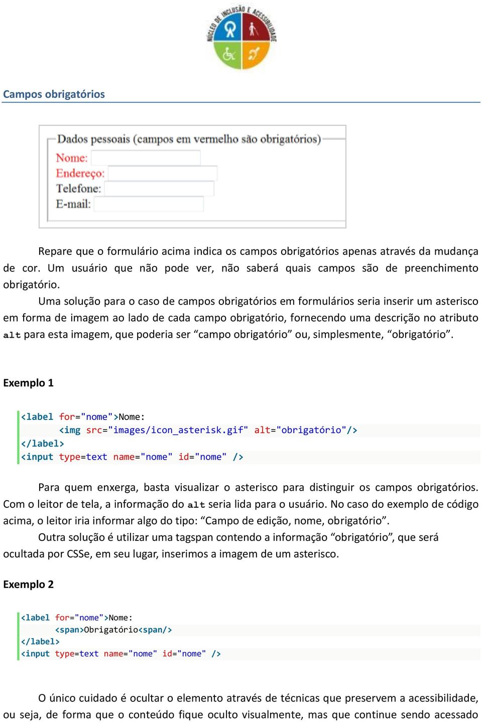 imagem, que poderia ser campo obrigatório ou, simplesmente, obrigatório. Exemplo 1 <label for="nome">nome: <img src="images/icon_asterisk.