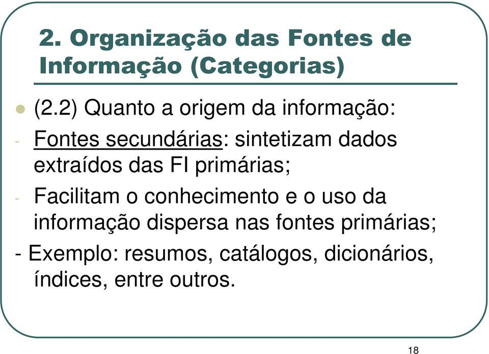 extraídos das FI primárias; - Facilitam o conhecimento e o uso da informação