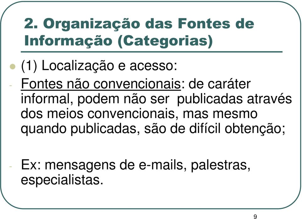 publicadas através dos meios convencionais, mas mesmo quando publicadas,