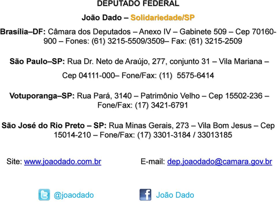 Neto de Araújo, 277, conjunto 31 Vila Mariana Cep 04111-000 Fone/Fax: (11) 5575-6414 Votuporanga SP: Rua Pará, 3140 Patrimônio Velho Cep