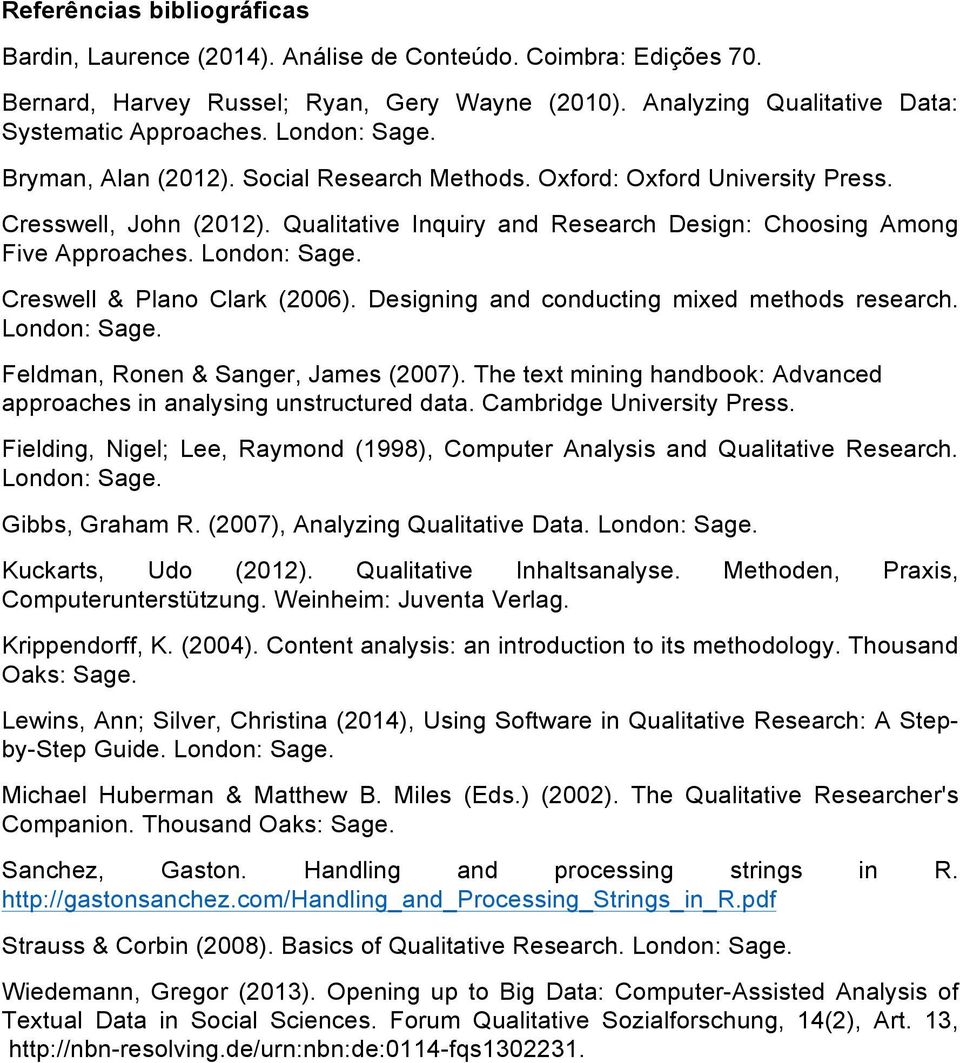 London: Sage. Creswell & Plano Clark (2006). Designing and conducting mixed methods research. London: Sage. Feldman, Ronen & Sanger, James (2007).