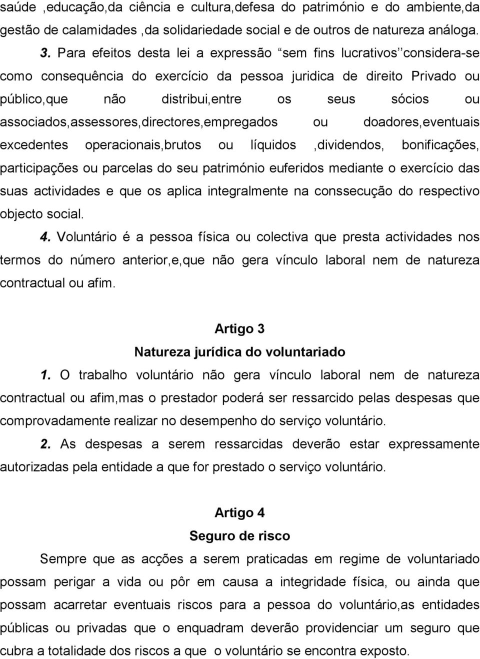 associados,assessores,directores,empregados ou doadores,eventuais excedentes operacionais,brutos ou líquidos,dividendos, bonificações, participações ou parcelas do seu património euferidos mediante o