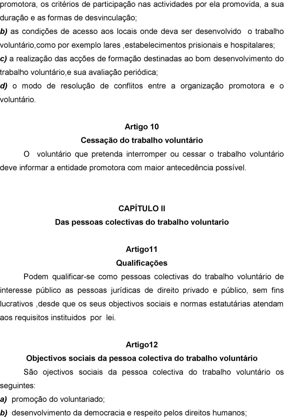 periódica; d) o modo de resolução de conflitos entre a organização promotora e o voluntário.