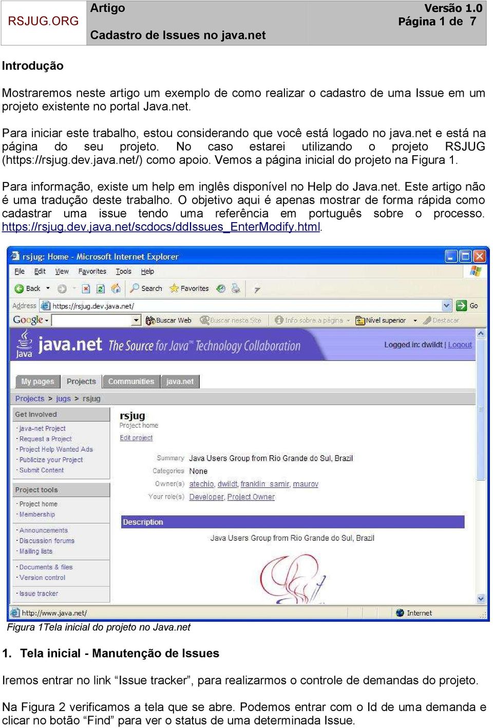 Vemos a página inicial do projeto na Figura 1. Para informação, existe um help em inglês disponível no Help do Java.net. Este artigo não é uma tradução deste trabalho.