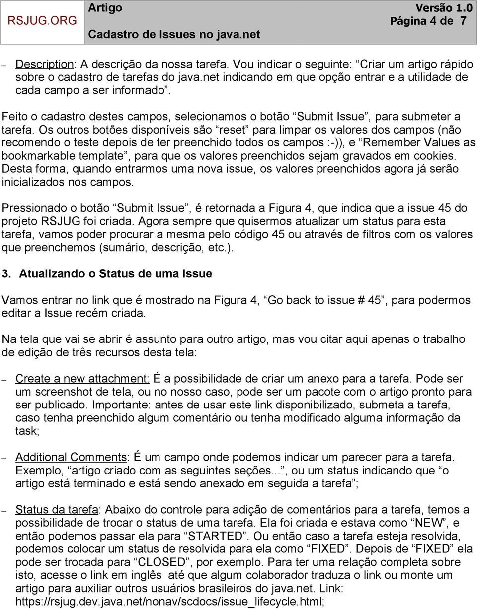 Os outros botões disponíveis são reset para limpar os valores dos campos (não recomendo o teste depois de ter preenchido todos os campos :-)), e Remember Values as bookmarkable template, para que os