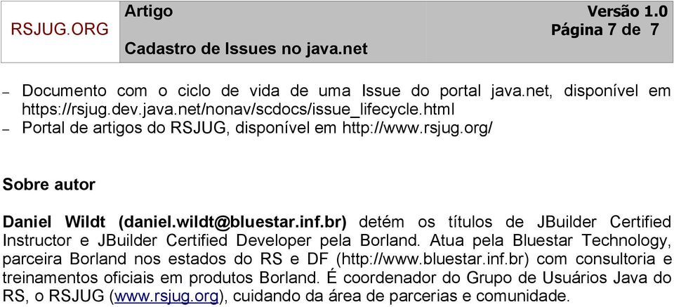 br) detém os títulos de JBuilder Certified Instructor e JBuilder Certified Developer pela Borland.