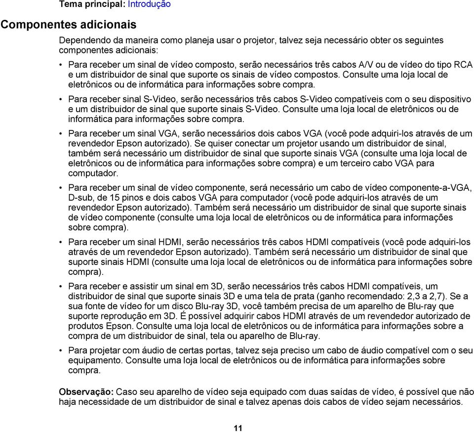 Consulte uma loja local de eletrônicos ou de informática para informações sobre compra.