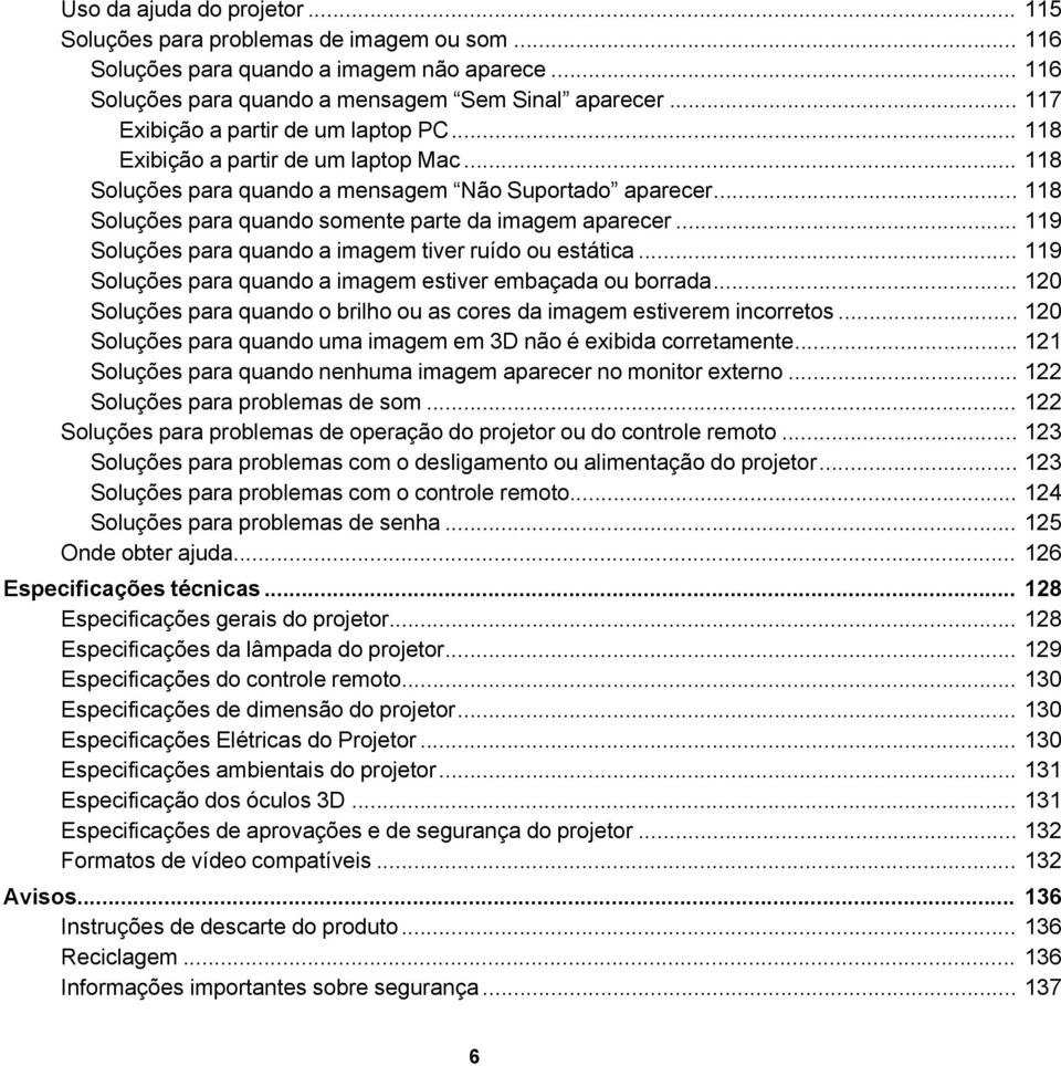 .. 118 Soluções para quando somente parte da imagem aparecer... 119 Soluções para quando a imagem tiver ruído ou estática... 119 Soluções para quando a imagem estiver embaçada ou borrada.