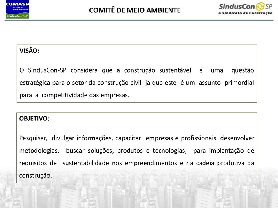 OBJETIVO: Pesquisar, divulgar informações, capacitar empresas e profissionais, desenvolver metodologias, buscar