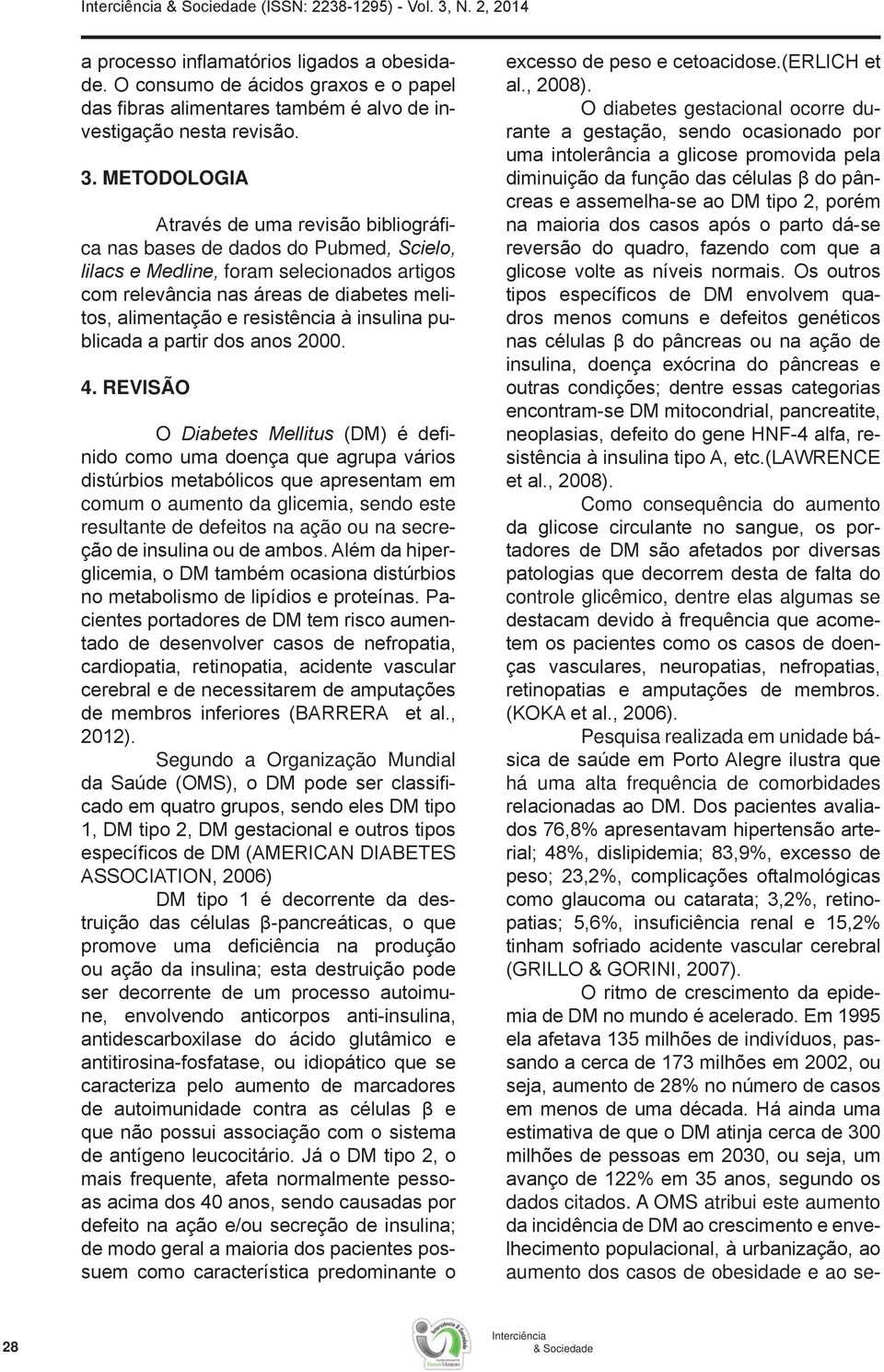 Mundial O diabetes gestacional ocorre du Como consequência do aumento controle glicêmico, dentre elas algumas se