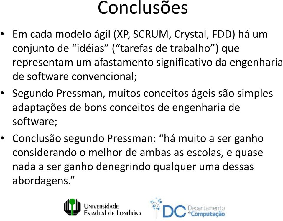 conceitos ágeis são simples adaptações de bons conceitos de engenharia de software; Conclusão segundo Pressman: há