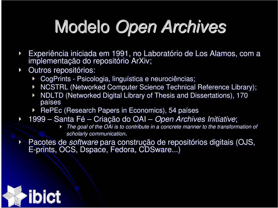 Dissertations), 170 países RePEc (Research Papers in Economics), 54 países 1999 Santa Fé Criação do OAI Open Archives Initiative; The goal of the OAi is to