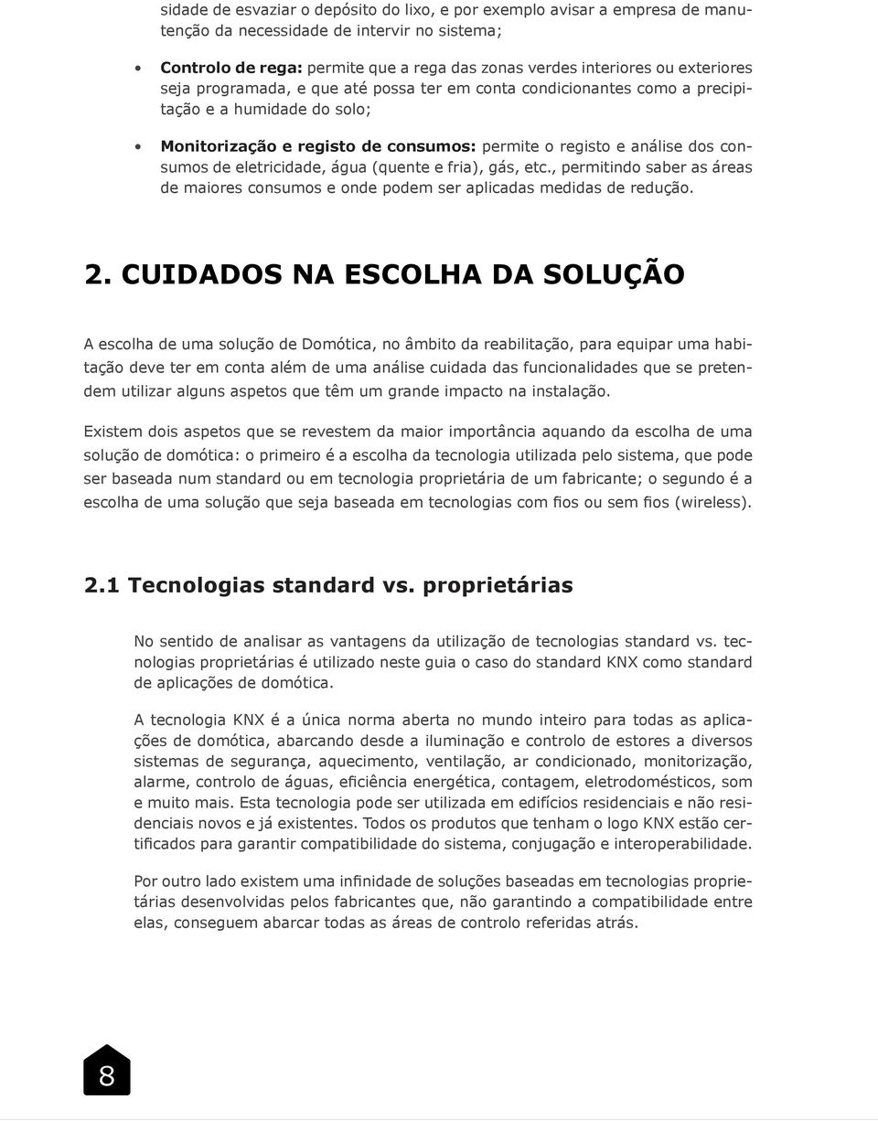 eletricidade, água (quente e fria), gás, etc., permitindo saber as áreas de maiores consumos e onde podem ser aplicadas medidas de redução. 2.